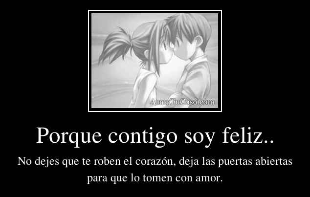 Porque contigo soy feliz..