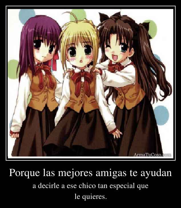 Porque las mejores amigas te ayudan