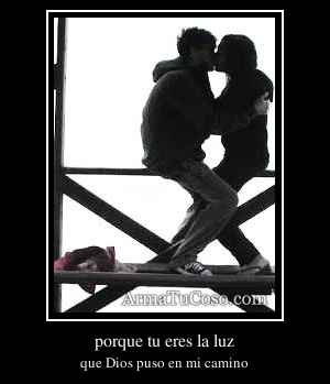 porque tu eres la luz