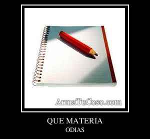 QUE MATERIA