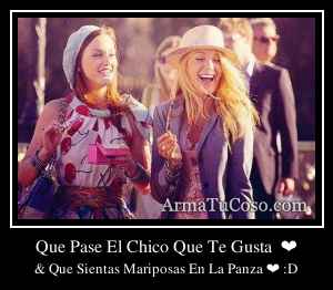 Que Pase El Chico Que Te Gusta  ❤