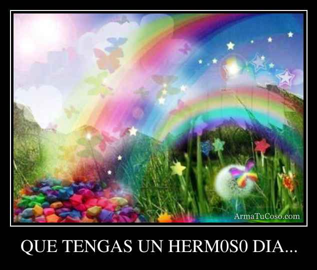 QUE TENGAS UN HERM0S0 DIA...