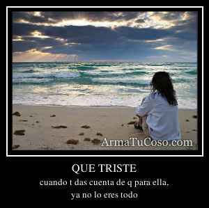 QUE TRISTE