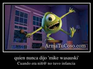 quien nunca dijo 'mike wasauski'