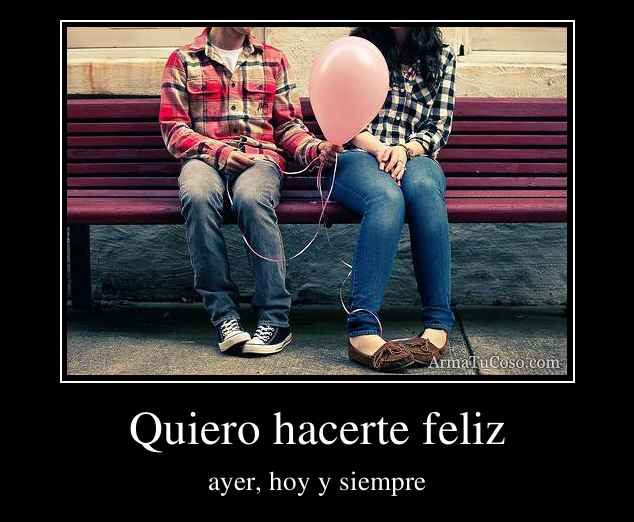 Quiero hacerte feliz