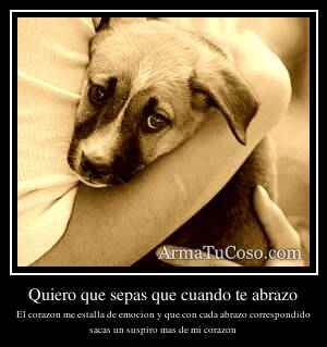 Quiero que sepas que cuando te abrazo