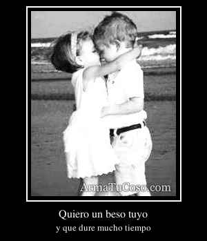 Quiero un beso tuyo