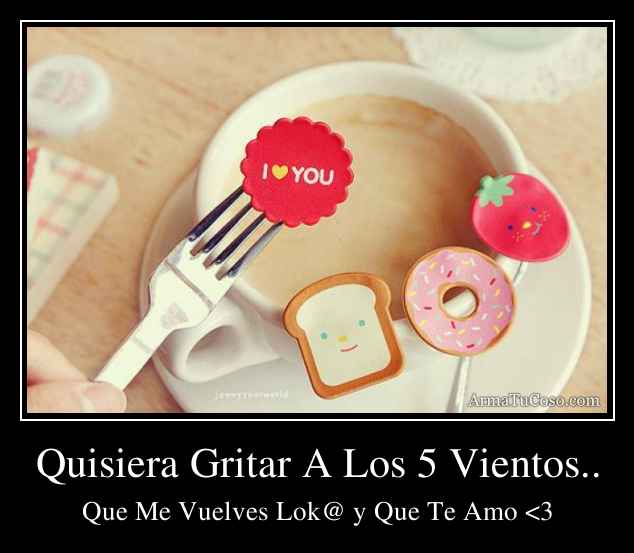 Quisiera Gritar A Los 5 Vientos..