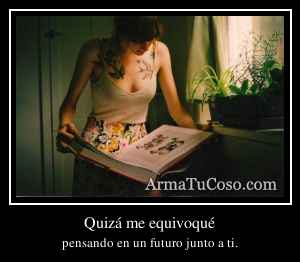 Quizá me equivoqué