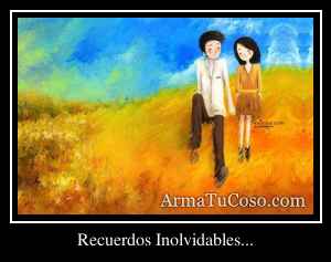 Recuerdos Inolvidables...