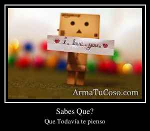 Sabes Que?