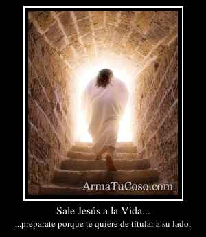 Sale Jesús a la Vida...