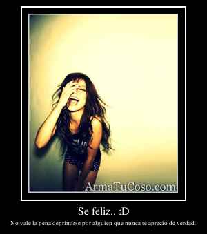 Se feliz.. :D