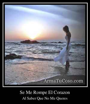 Se Me Rompe El Corazon
