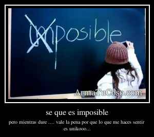 se que es imposible