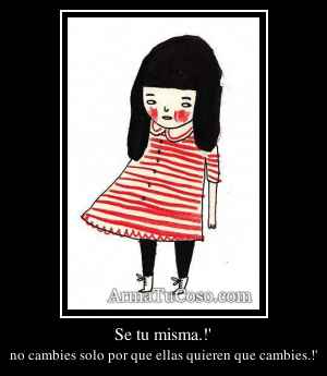 Se tu misma.!'