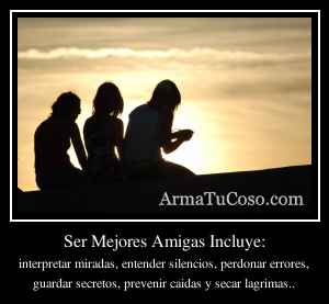 Ser Mejores Amigas Incluye: