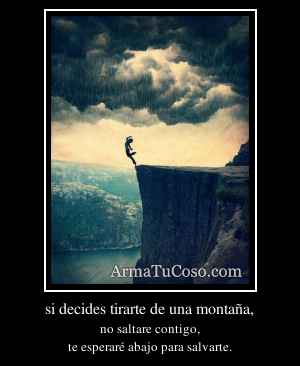 si decides tirarte de una montaña,