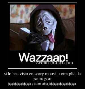 si lo has visto en scary moovi u otra plicula