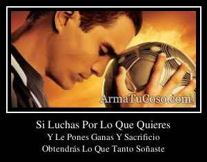 Si Luchas Por Lo Que Quieres
