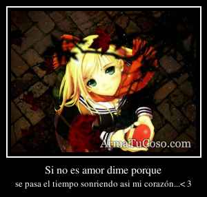 Si no es amor dime porque