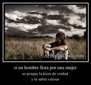 si un hombre llora por una mujer
