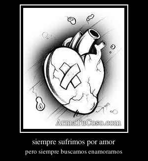siempre sufrimos por amor