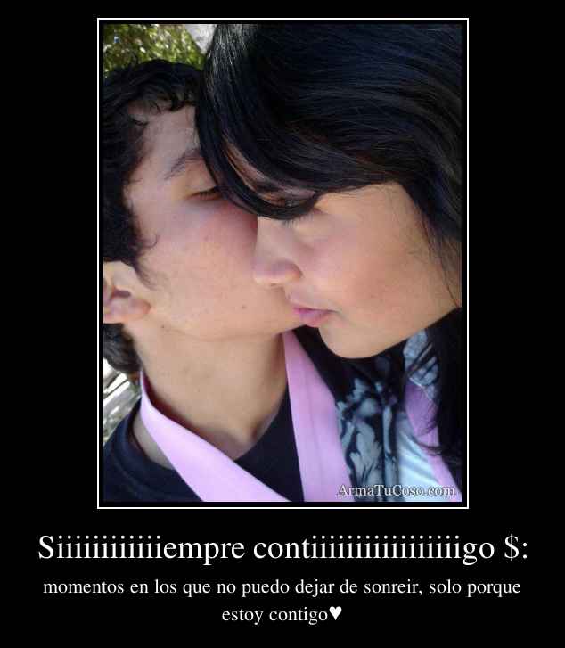 Siiiiiiiiiiiiempre contiiiiiiiiiiiiiiiiigo $: