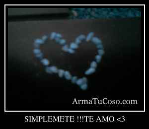 SIMPLEMETE !!!TE AMO <3