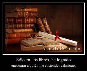 Sólo en  los libros, he logrado