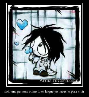 solo una persona como tu es la que yo necesito para vivir