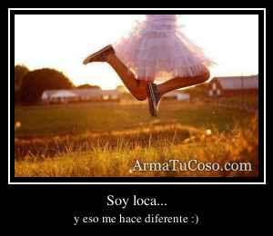 Soy loca...