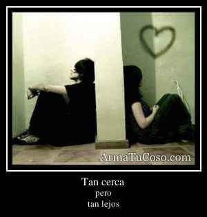 Tan cerca