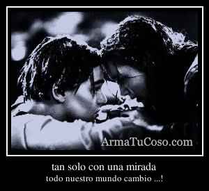 tan solo con una mirada