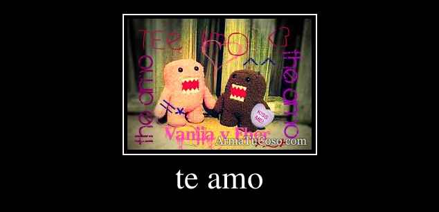 te amo