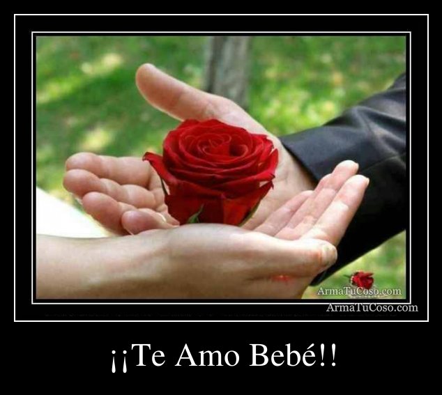 Te Amo Bebé!!