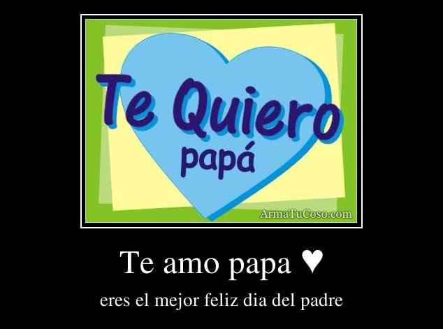 Te Amo Papa ♥ 5406