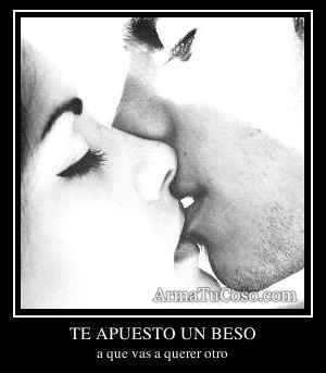 TE APUESTO UN BESO
