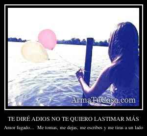 TE DIRÉ ADIOS NO TE QUIERO LASTIMAR MÁS