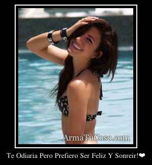 Te Odiaria Pero Prefiero Ser Feliz Y Sonreir!❤