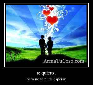 te quiero .