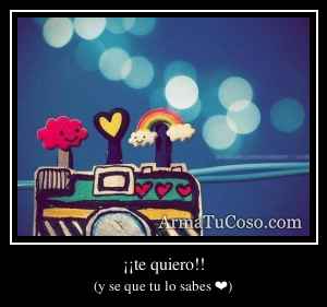 ¡¡te quiero!!