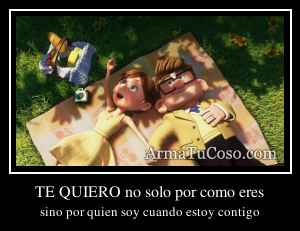 TE QUIERO no solo por como eres