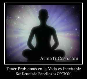 Tener Problemas en la Vida es Inevitable