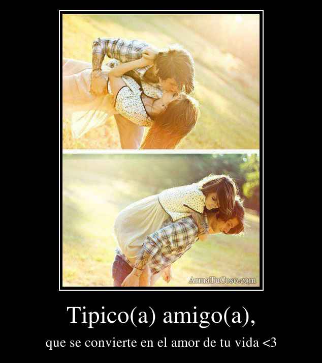 Tipico(a) amigo(a),
