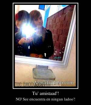 Tu' amistaad'!