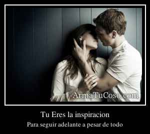 Tu Eres la inspiracion