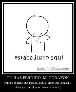 TU HAS PERDIDO  MI CORAZON