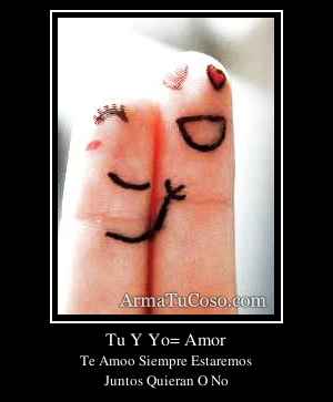 Tu Y Yo= Amor