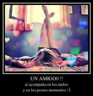 UN AMIGO0 !!